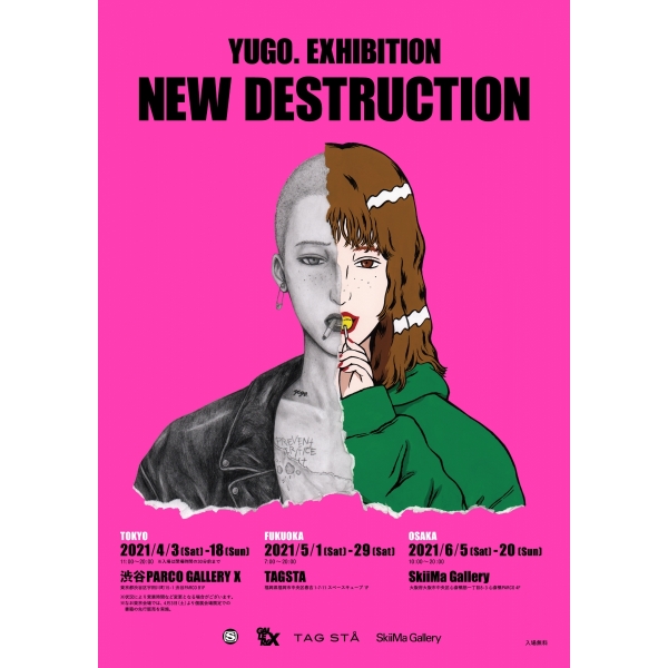 YUGO. EXHIBITION「NEW DESTRUCTION」 