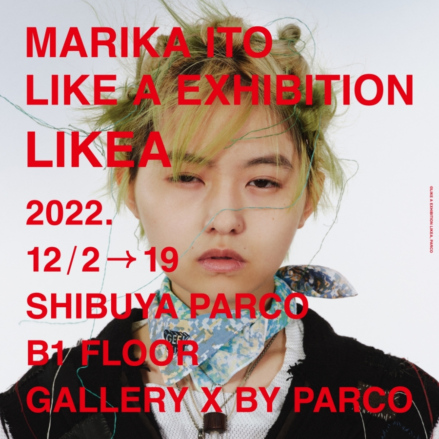 MARIKA ITO LIKE A EXHIBITION LIKEA | GALLERY X BY PARCO | PARCO ART