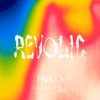 Art Week Tokyo × SHIBUYA PARCO ART NIGHT 「REVOLIC -Revolution Holic/革命中毒」