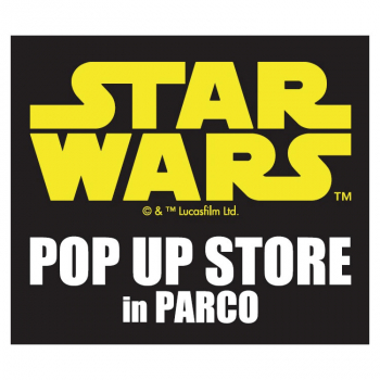 映画『スター・ウォーズ／スカイウォーカーの夜明け』公開記念 STAR WARS POP UP STORE in PARCO 