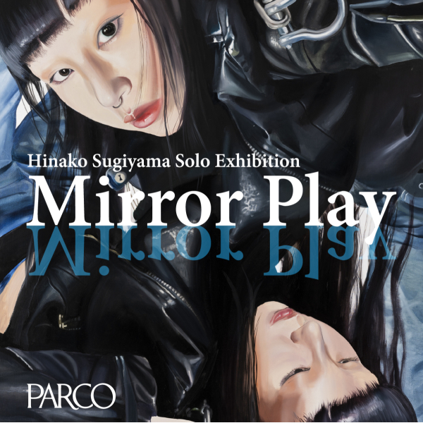 Hinako Sugiyama solo exhibition “Mirror Play”