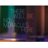 THERE WILL BE NO MIRACLES HERE